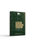 Swing, Forgive, Repeat: A 52-Week Devotional of Faith, Forgiveness and Purpose